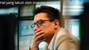Hal yang takuti oleh investor properti